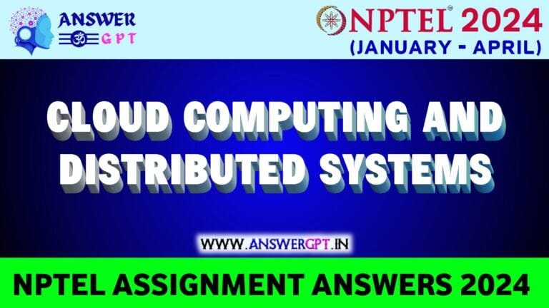 [Week 1-12] NPTEL Cloud Computing and Distributed Systems Assignment Answers 2024