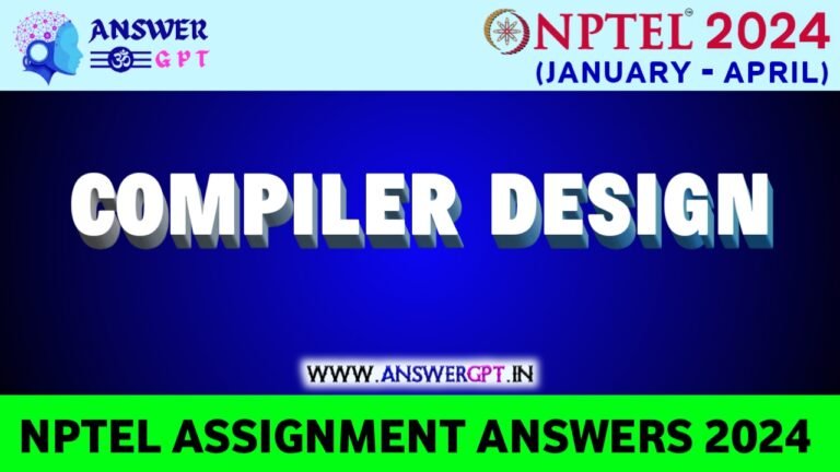 [Week 1-12] NPTEL Compiler Design Assignment Answers 2024