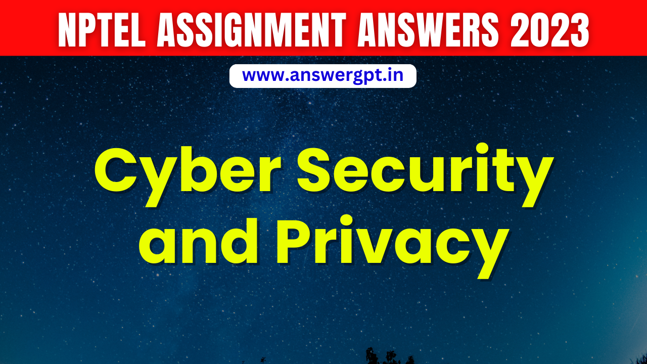 PYQ [Week 1-12] NPTEL Cyber Security and Privacy Assignment Answers 2023