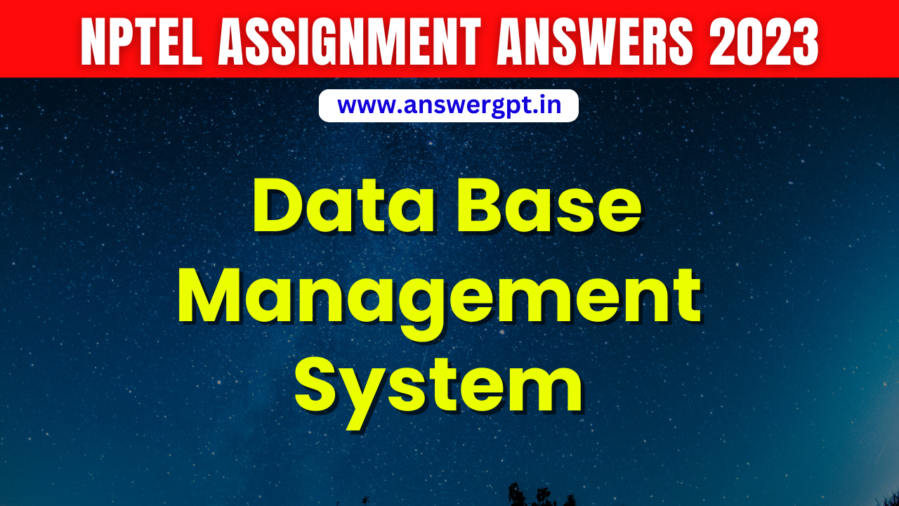 nptel dbms assignment 4 answers 2023