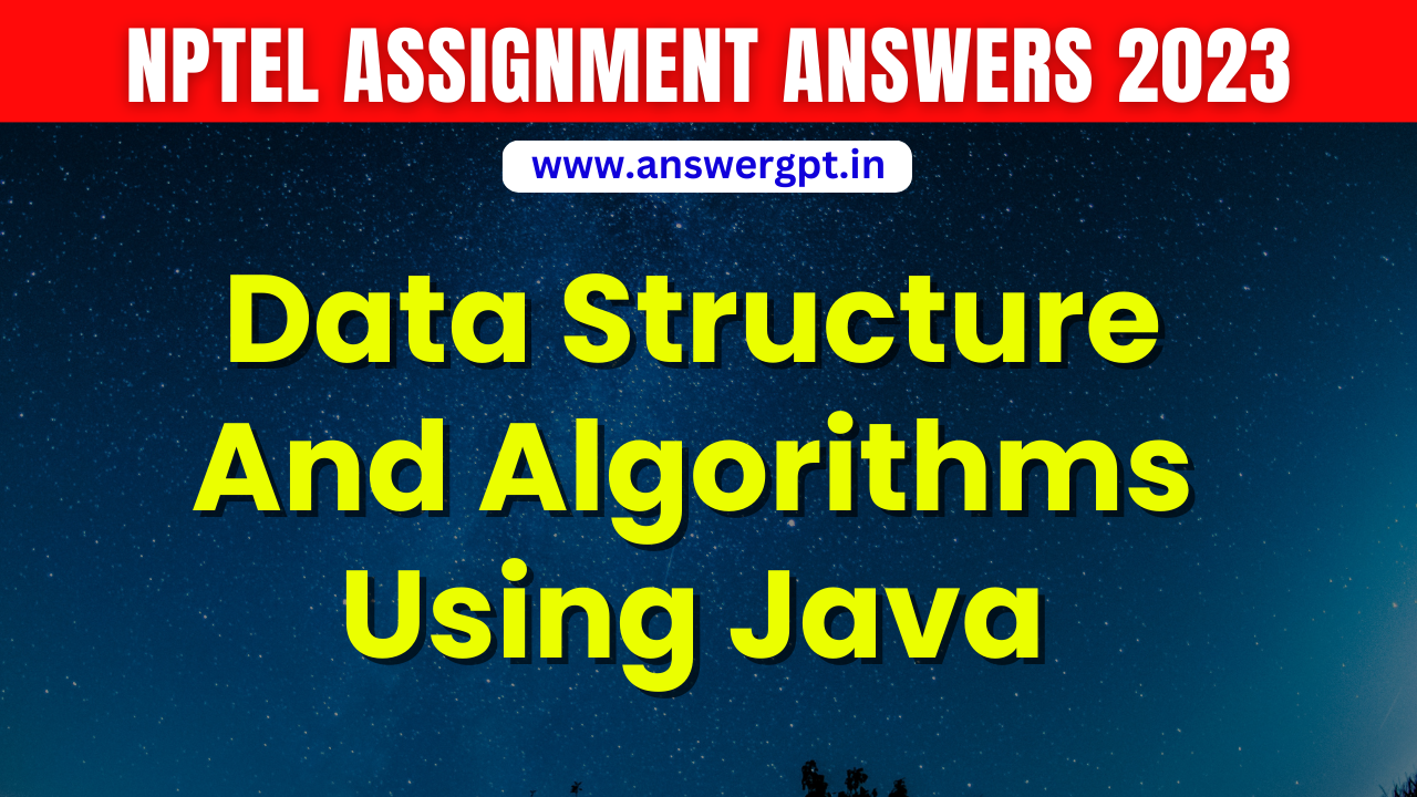 PYQ [Week 1-12] NPTEL Data Structure And Algorithms Using Java Assignment Answers 2023