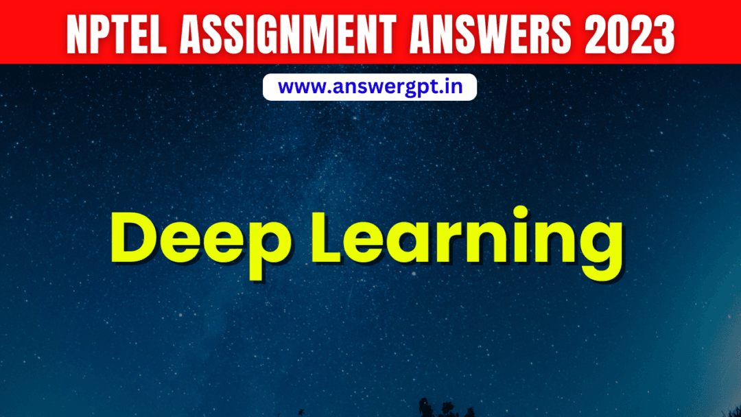 NPTEL Deep Learning Assignment Answers 2023