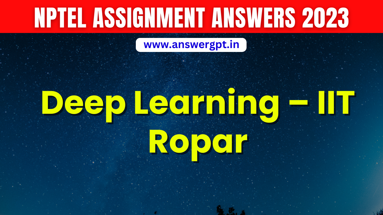 PYQ [Week 1-12] NPTEL Deep Learning – IIT Ropar Assignment Answers 2023