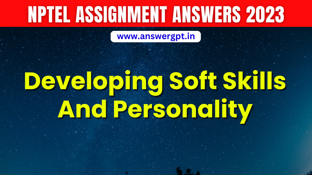 PYQ [Week 1 to 8] NPTEL Developing Soft Skills And Personality Assignment Answer 2023