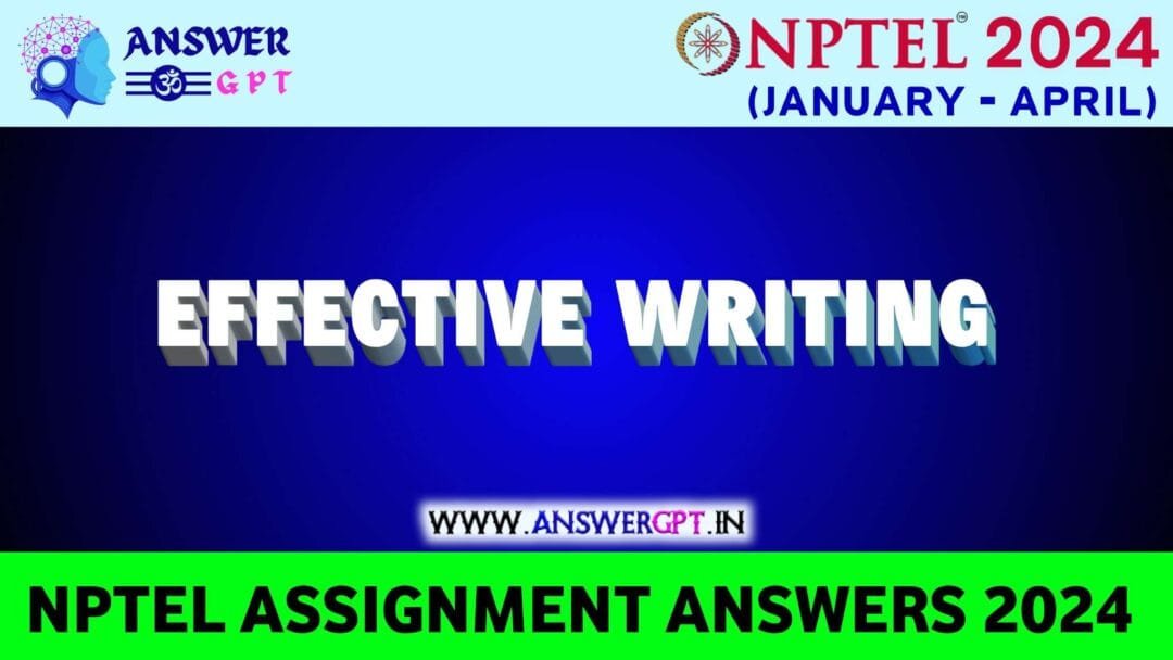 NPTEL Effective Writing Assignment Answers 2024