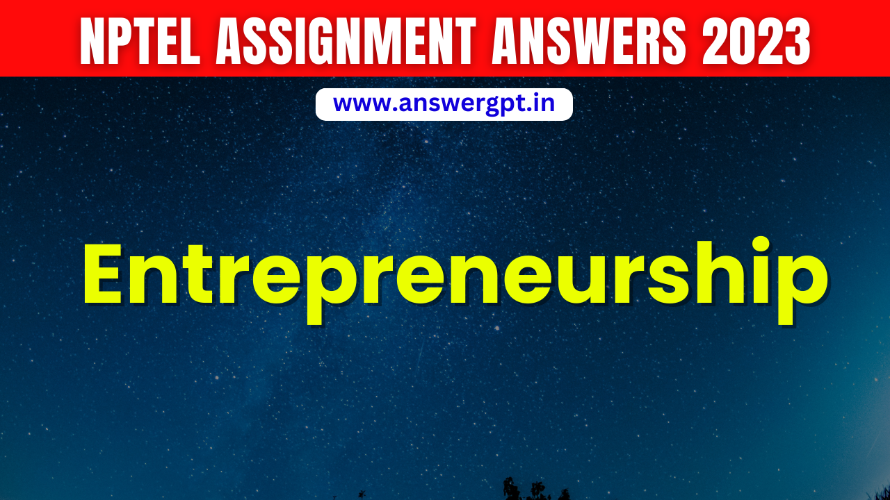 nptel entrepreneurship assignment 2023 answers