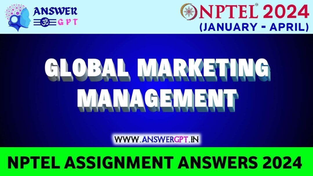NPTEL Global Marketing Management Assignment Answers 2024