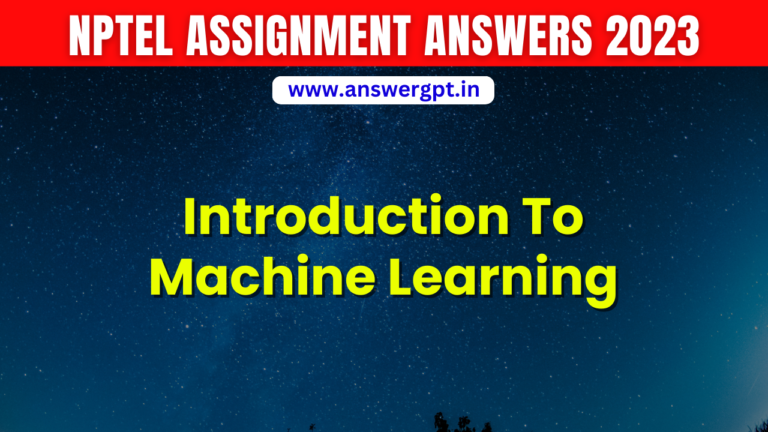 PYQ [Week 1-12] NPTEL Introduction To Machine Learning Assignment Answer 2023