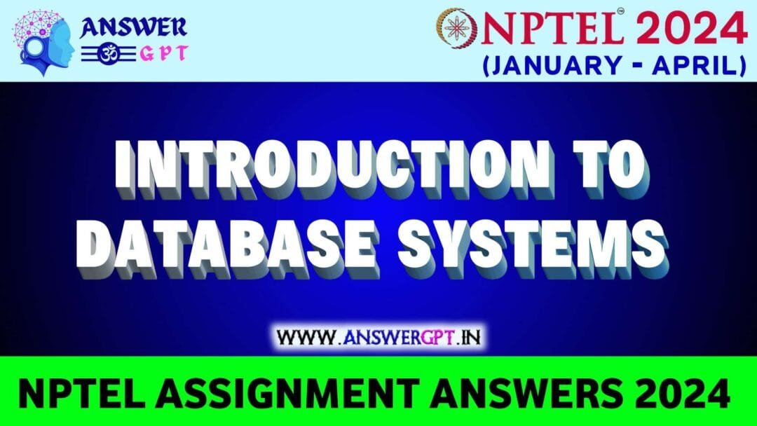 NPTEL Introduction to Database Systems Assignment Answers 2024