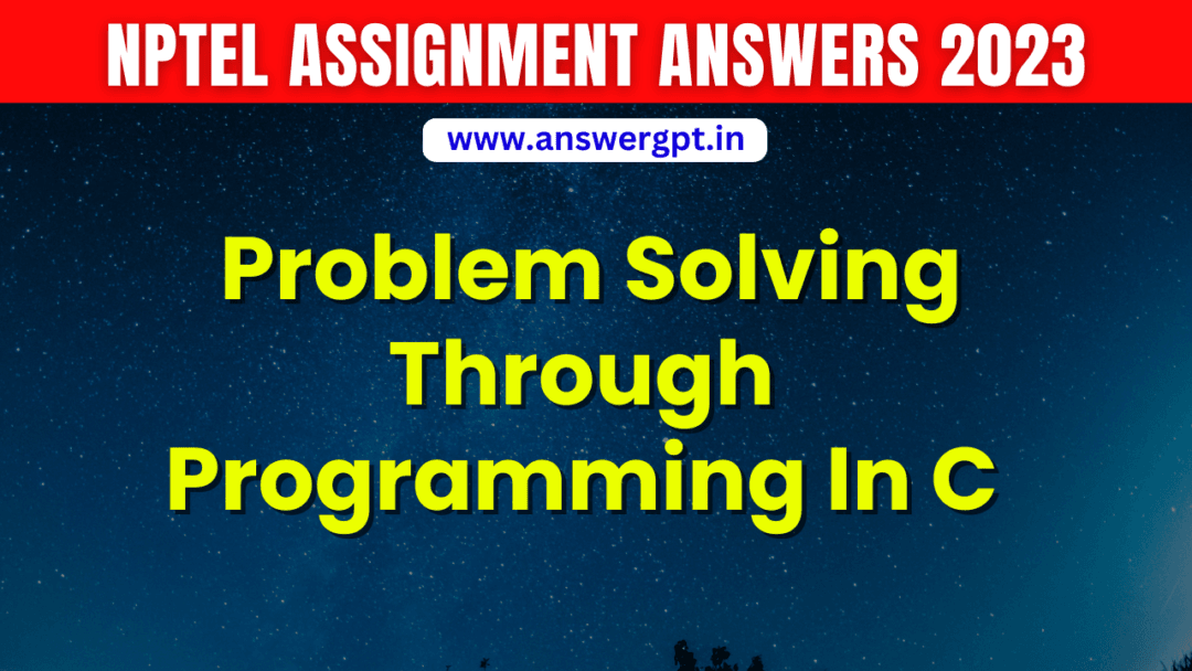 NPTEL Problem Solving Through Programming In C Assignment Answers 2023