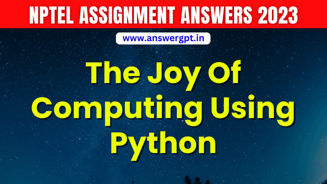 NPTEL The Joy Of Computing Using Python Assignment Answer 2023