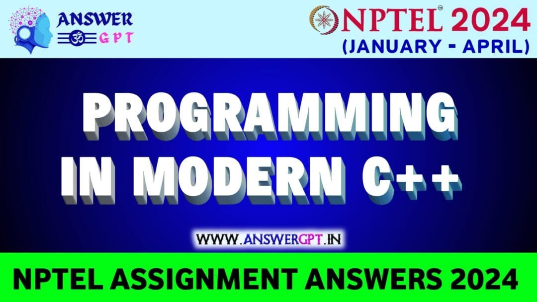 NPTEL Programming in Modern C++ Assignment Answers 2024
