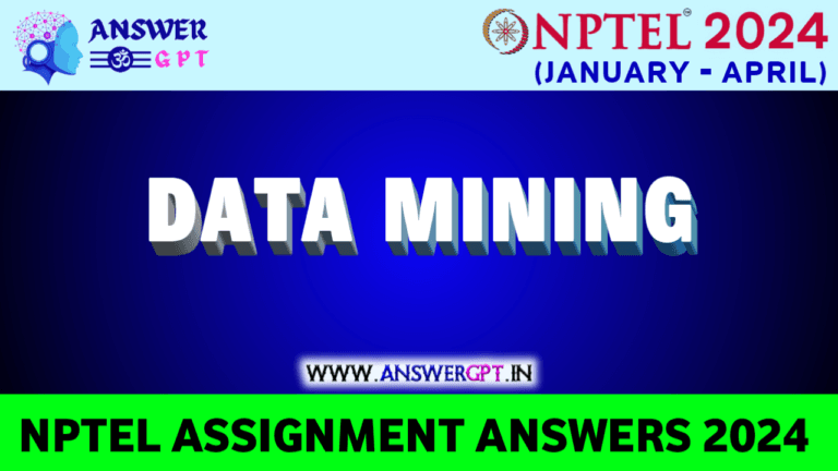 [Week 1-12] NPTEL Data Mining Assignment Answers 2024