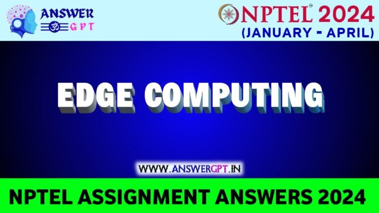 [Week 1-8] NPTEL Edge Computing Assignment Answers 2024