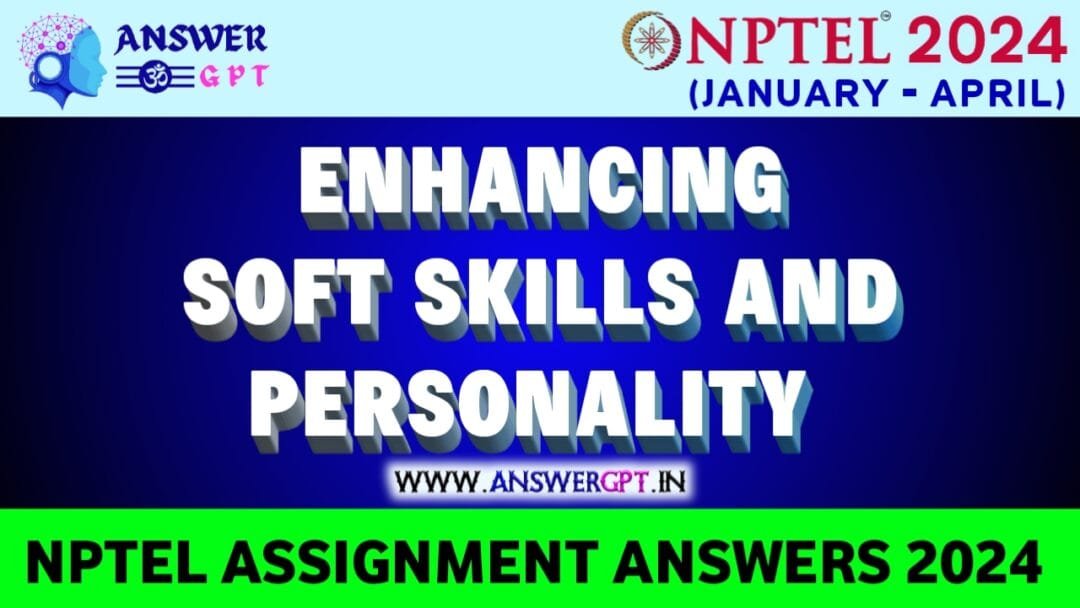 NPTEL Enhancing Soft Skills and Personality Assignment Answers 2024