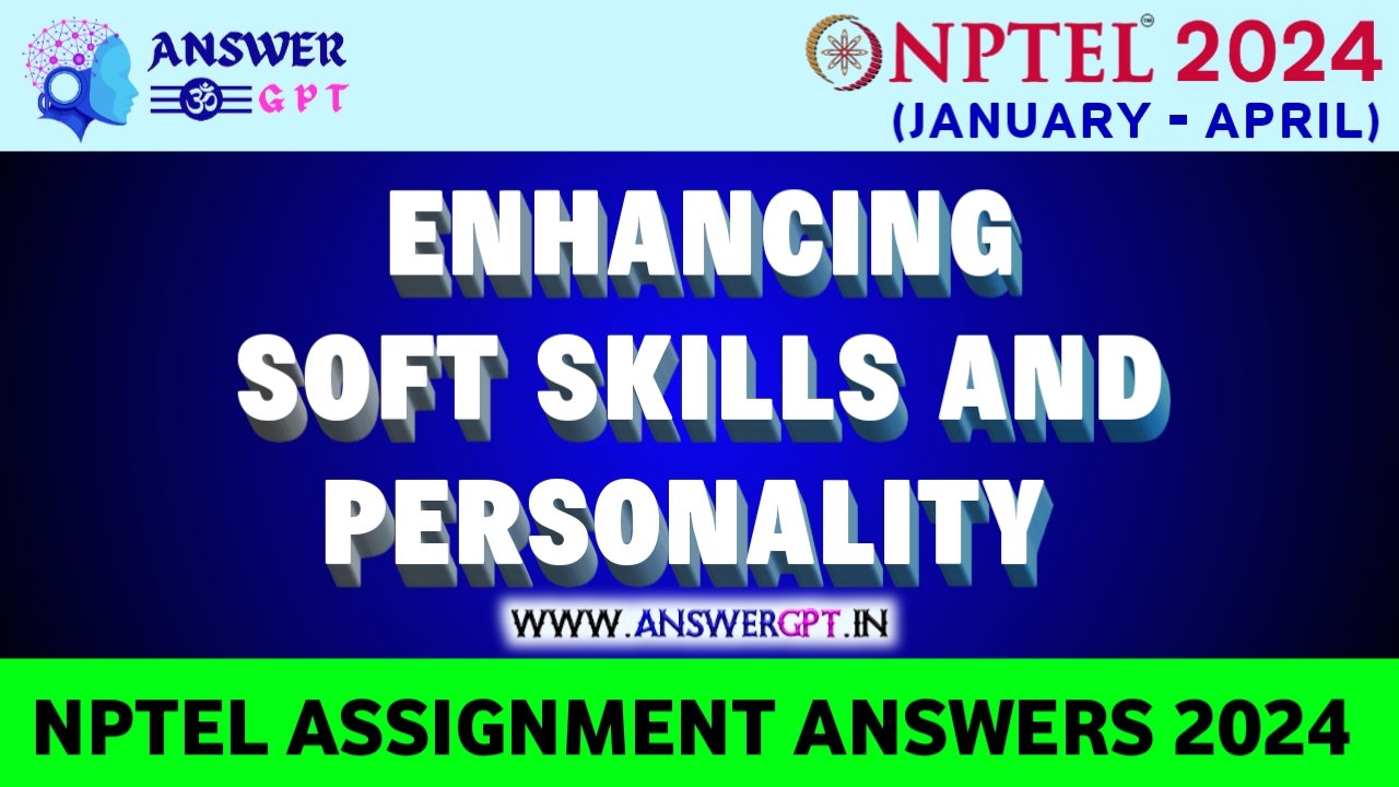 [Week 1-8] NPTEL Enhancing Soft Skills and Personality Assignment Answers 2024