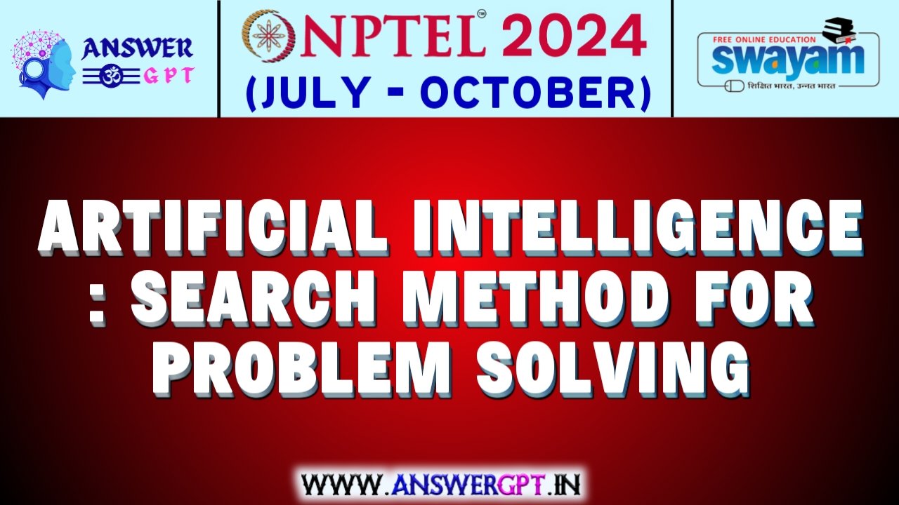 NPTEL Artificial Intelligence : Search Methods For Problem solving Assignment Answers 2024 (July-October)