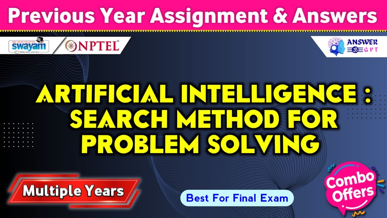 NPTEL Artificial Intelligence : Search Methods For Problem solving Previous Years Assignment Answers