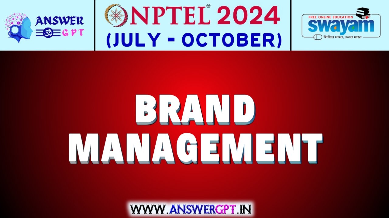 NPTEL Brand Management Assignment Answers 2024 (July-October)