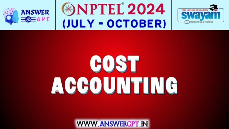NPTEL Cost Accounting Assignment Answers 2024 (July-October)