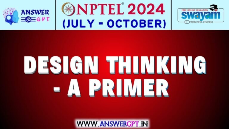 NPTEL Design Thinking – A Primer Assignment Answers 2024 (July-October)