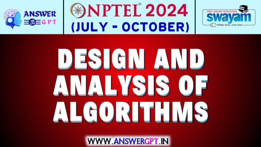 NPTEL Design and Analysis of Algorithms Assignment Answers 2024 (July-October)