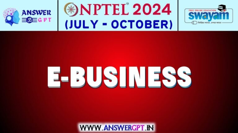 NPTEL E-Business Assignment Answers 2024 (July-October)