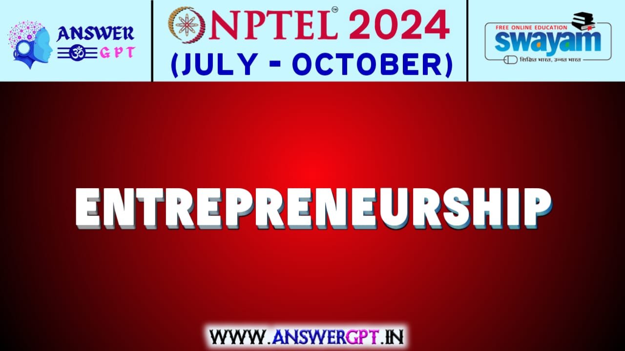 NPTEL Entrepreneurship Assignment Answers 2024 (July-October)