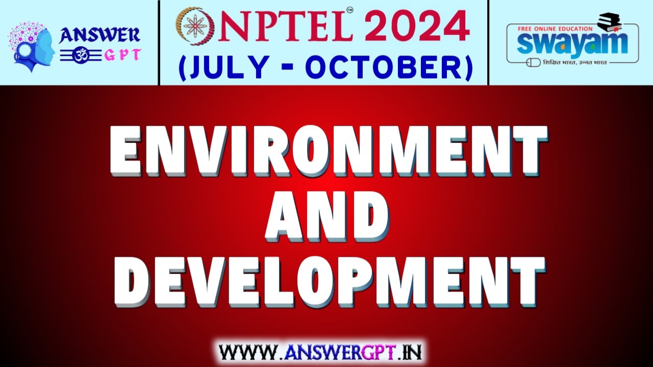 NPTEL Environment and Development Assignment Answers 2024 (July-October)