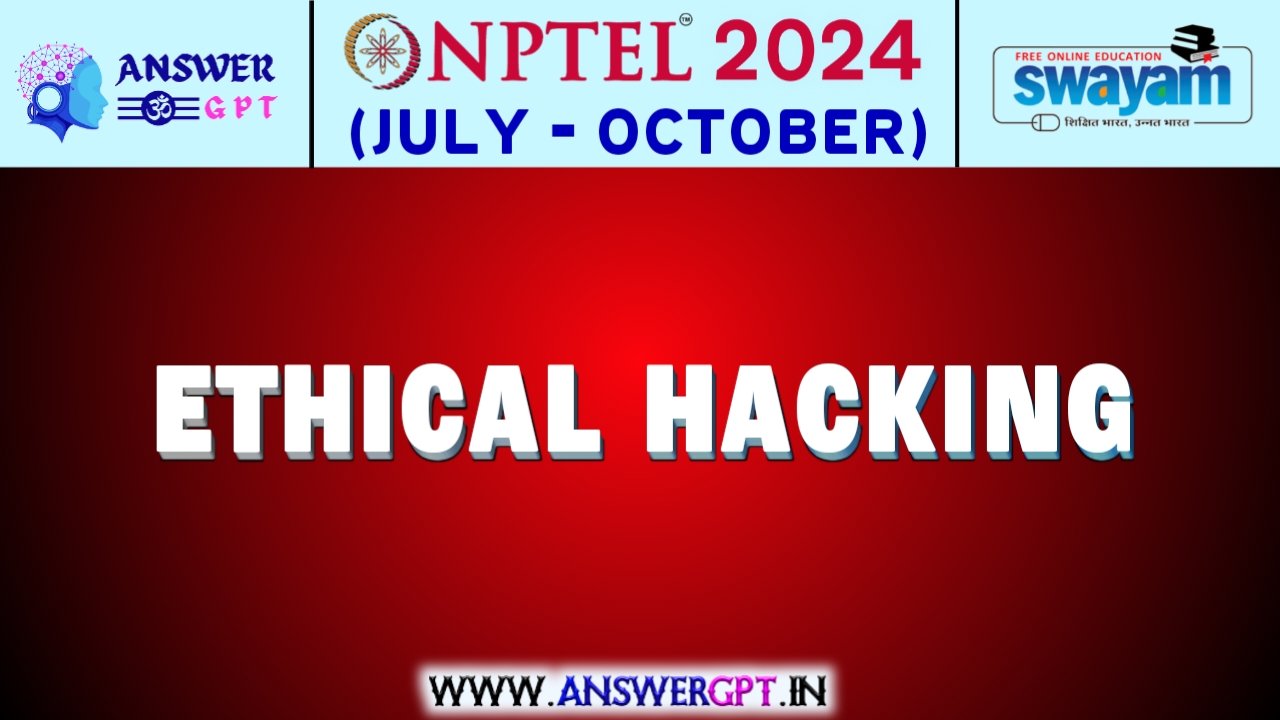 NPTEL Ethical Hacking Assignment Answers 2024 (July-October)