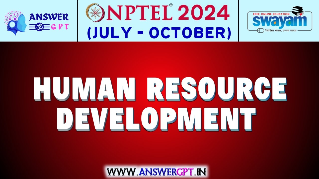 NPTEL Human Resource Development Assignment Answers 2024 (July-October)
