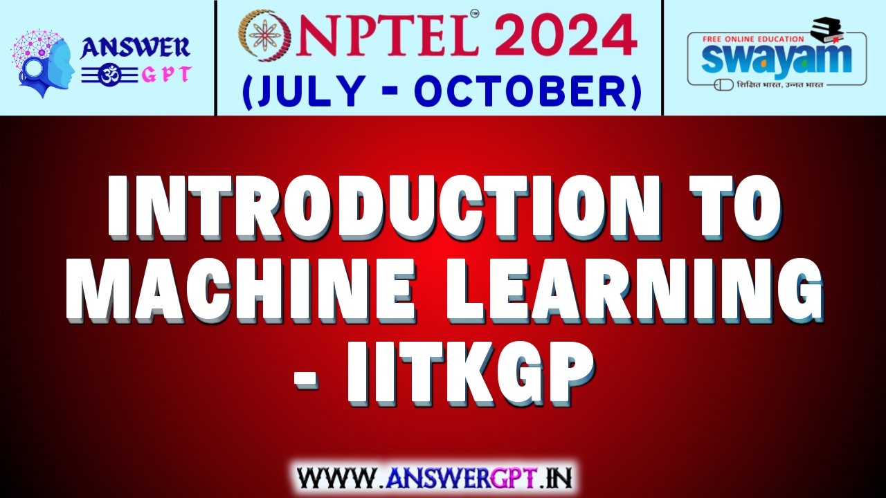 NPTEL Introduction To Machine Learning – IITKGP Assignment Answers 2024 (July-October)