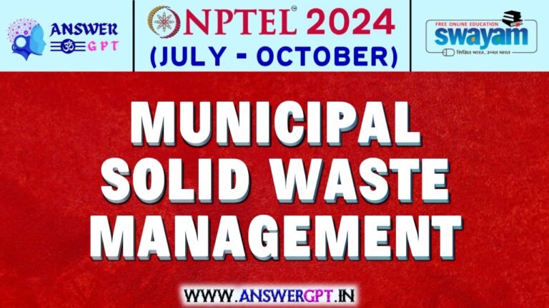 NPTEL Municipal Solid Waste Management Assignment Answers 2024 (July-October)