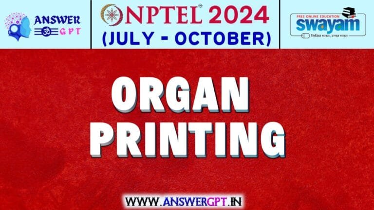 NPTEL Organ Printing Assignment Answers 2024 (July-October)