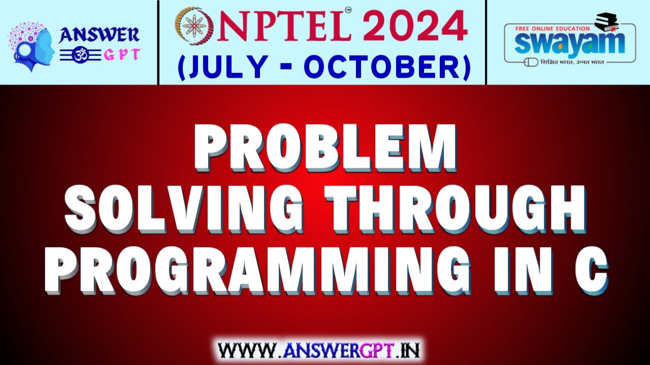 NPTEL Problem Solving Through Programming in C Assignment Answers 2024 (July-October)