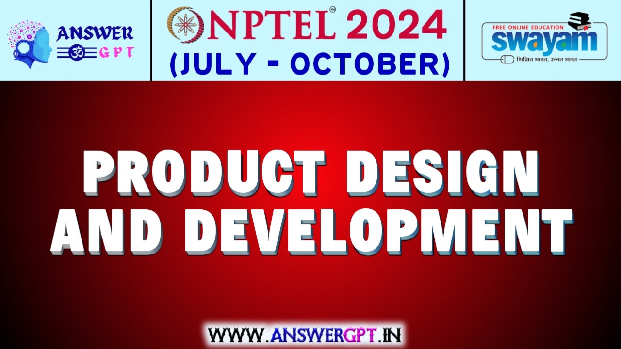 NPTEL Product Design and Development Assignment Answers 2024 (July-October)