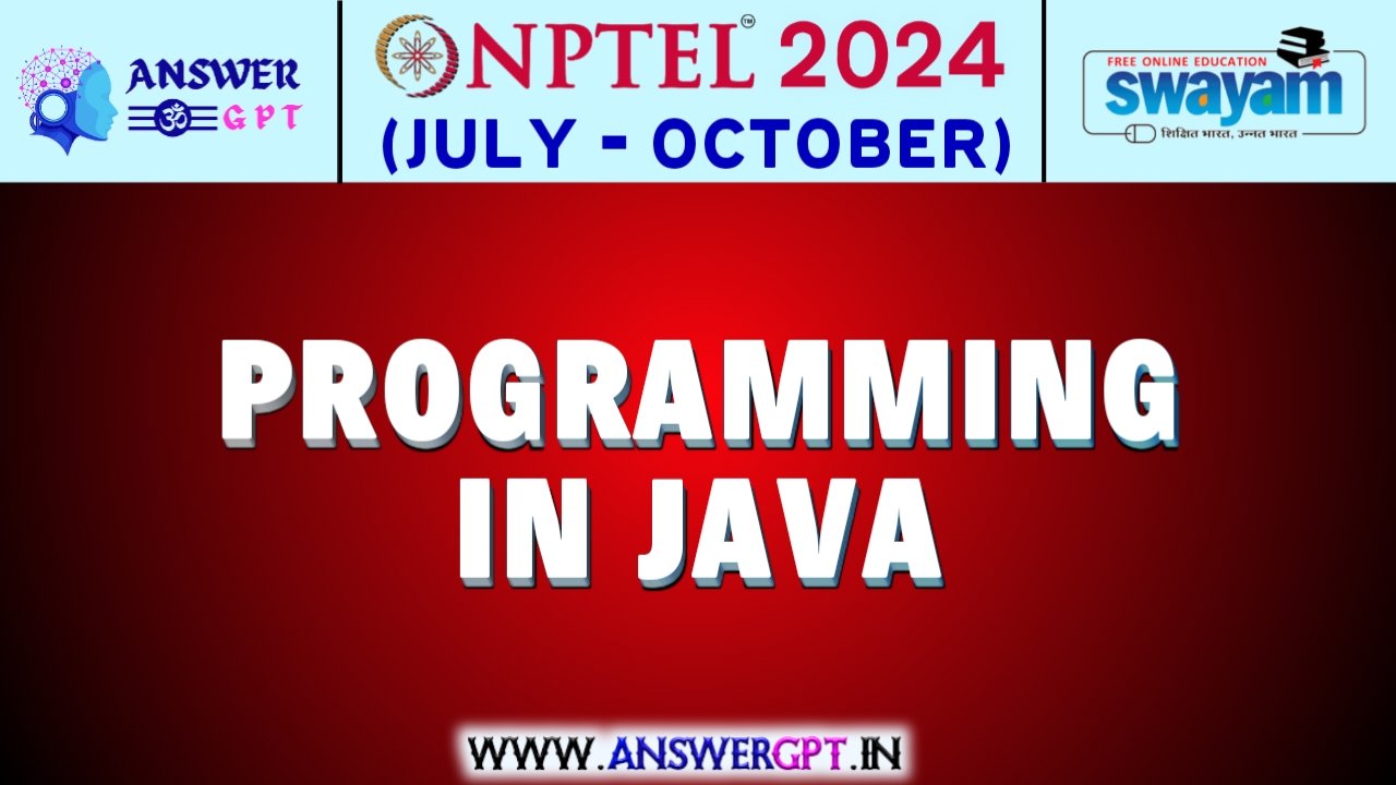 NPTEL Programming in Java Assignment Answers 2024 (July-October)
