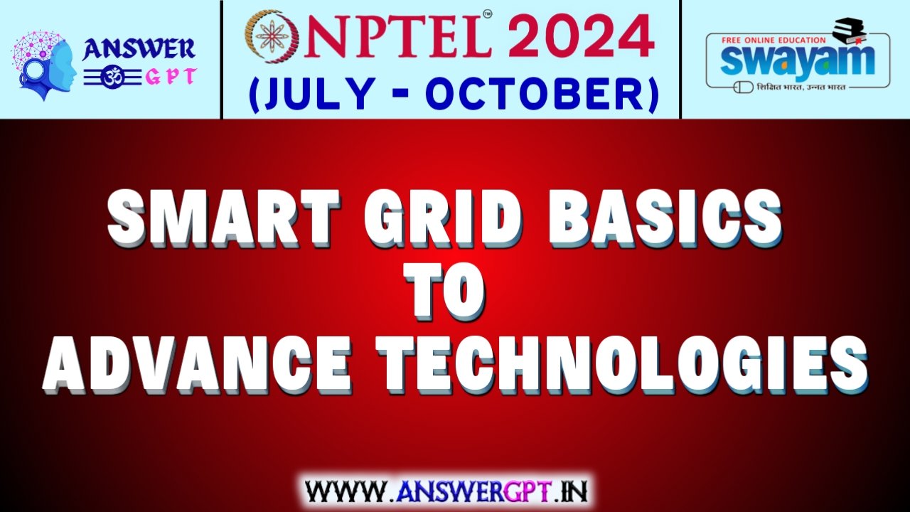 NPTEL Smart Grid Basics to Advanced Technologies Assignment Answers 2024 (July-October)