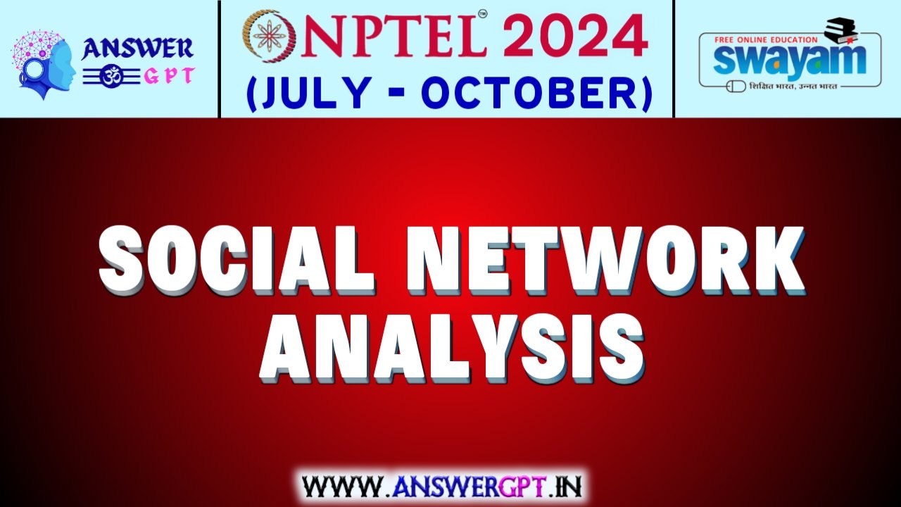NPTEL Social Network Analysis Assignment Answers 2024 (July-October)