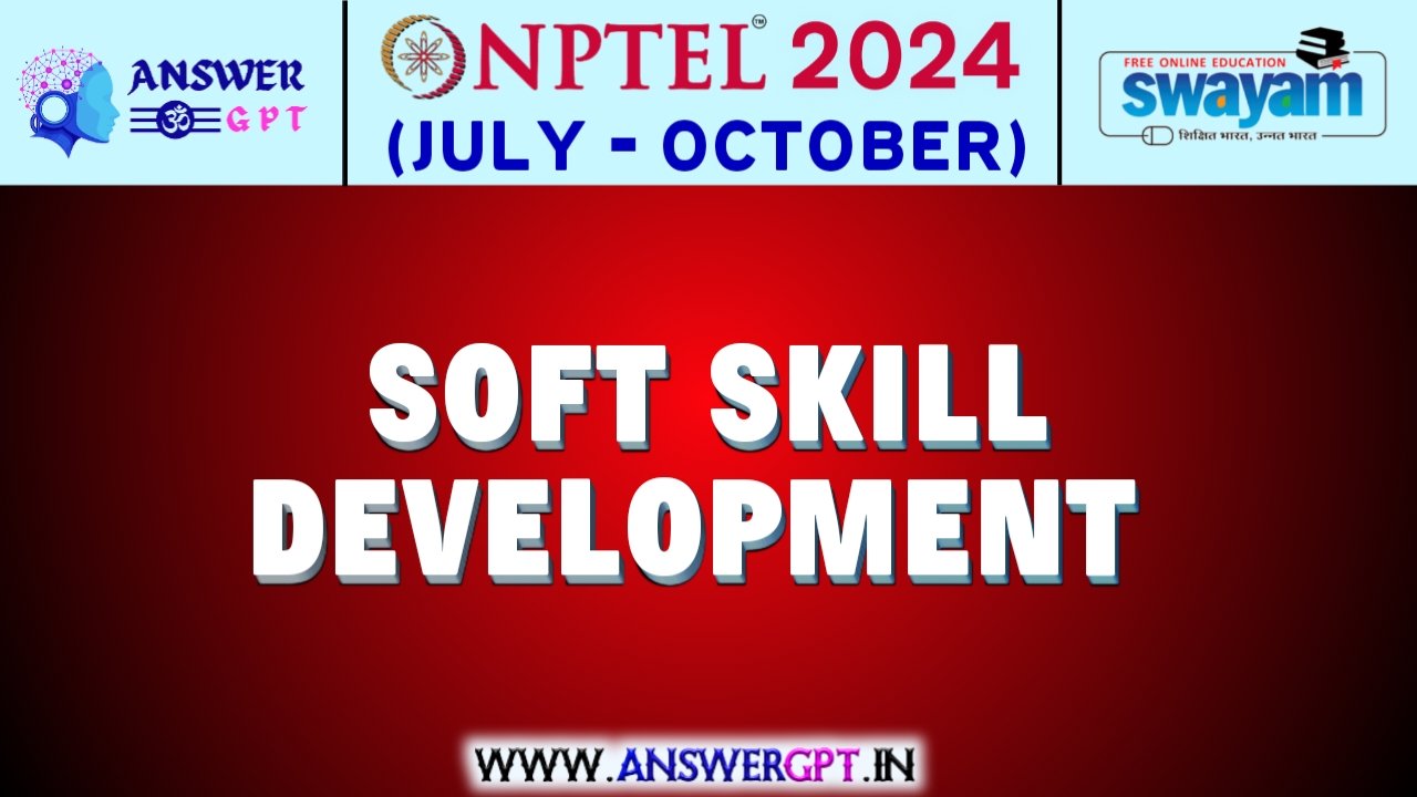 NPTEL Soft Skill Development Assignment Answers 2024 (July-October)