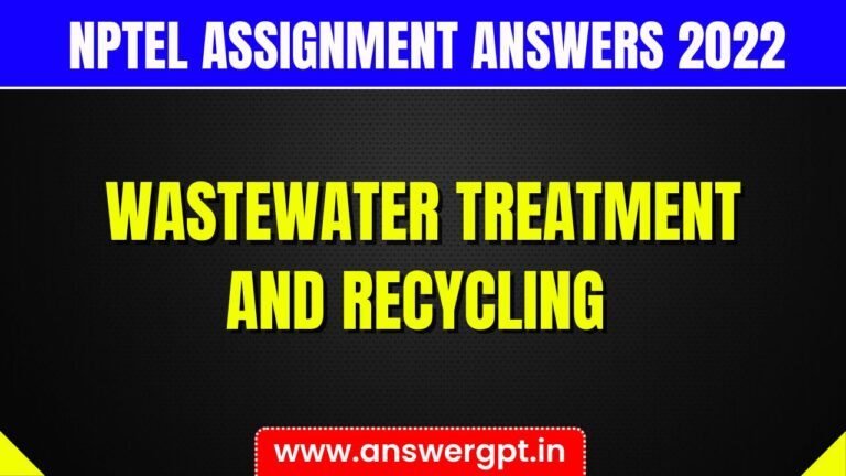 [Week 1-12] NPTEL Wastewater Treatment And Recycling Assignment Answers 2022