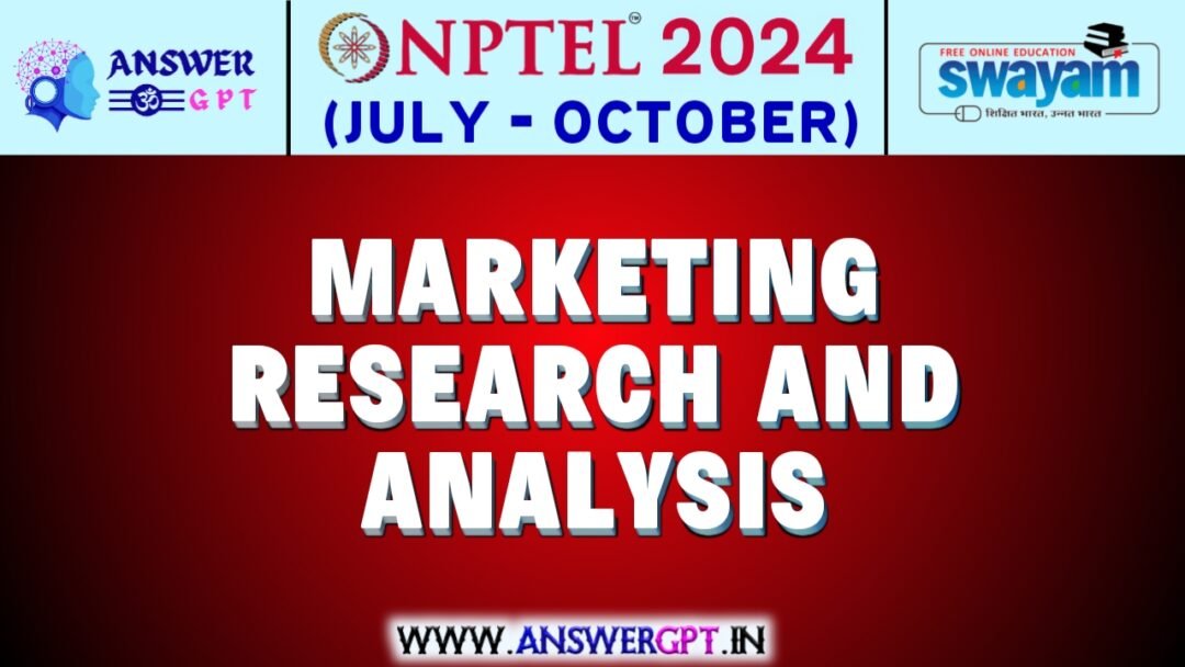 NPTEL Marketing Research and Analysis Assignment Answers 2024 (July-October)