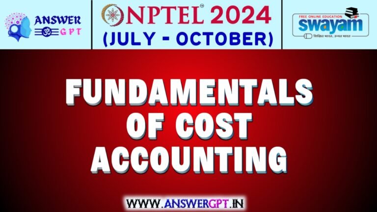 NPTEL Fundamentals of Cost Accounting Assignment Answers 2024 (July-October)