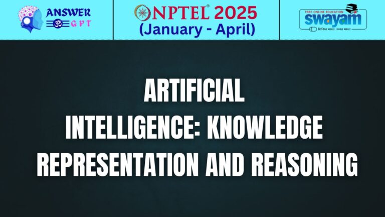 [Week 1-12] NPTEL Artificial Intelligence: Knowledge Representation And Reasoning Assignment Answers 2025