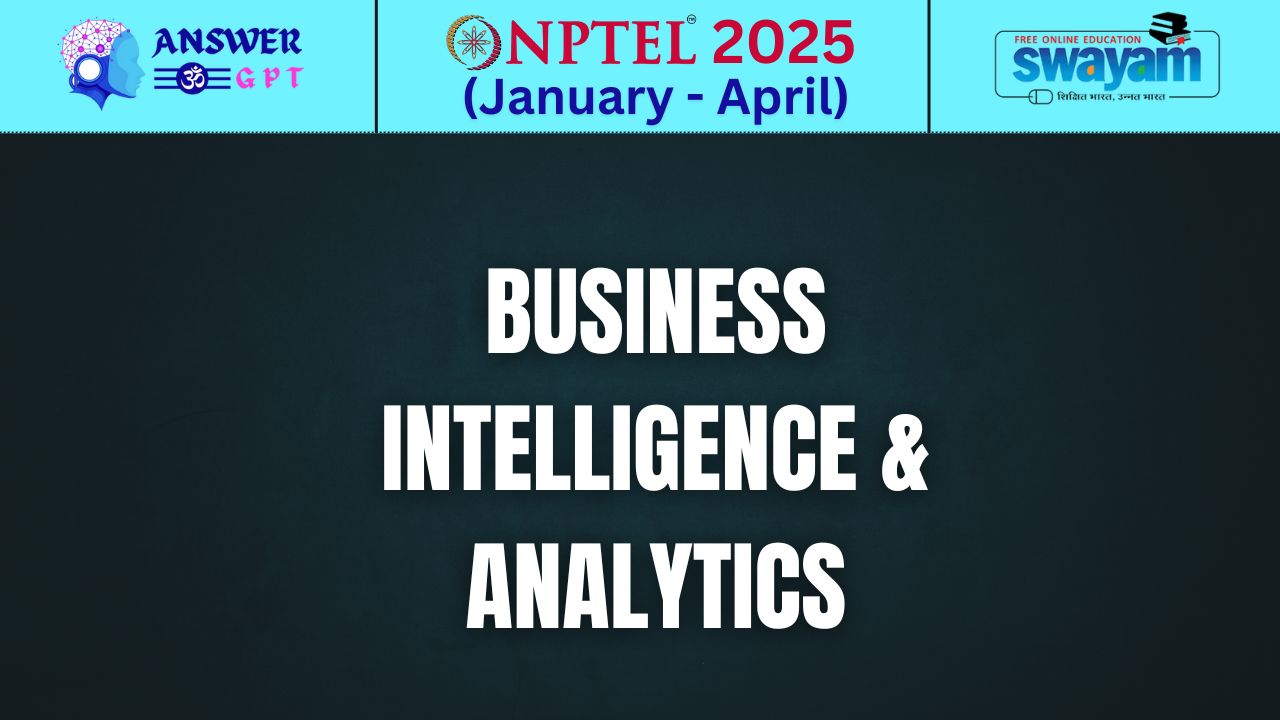 [Week 1-12] NPTEL Business Intelligence & Analytics Assignment Answers 2025