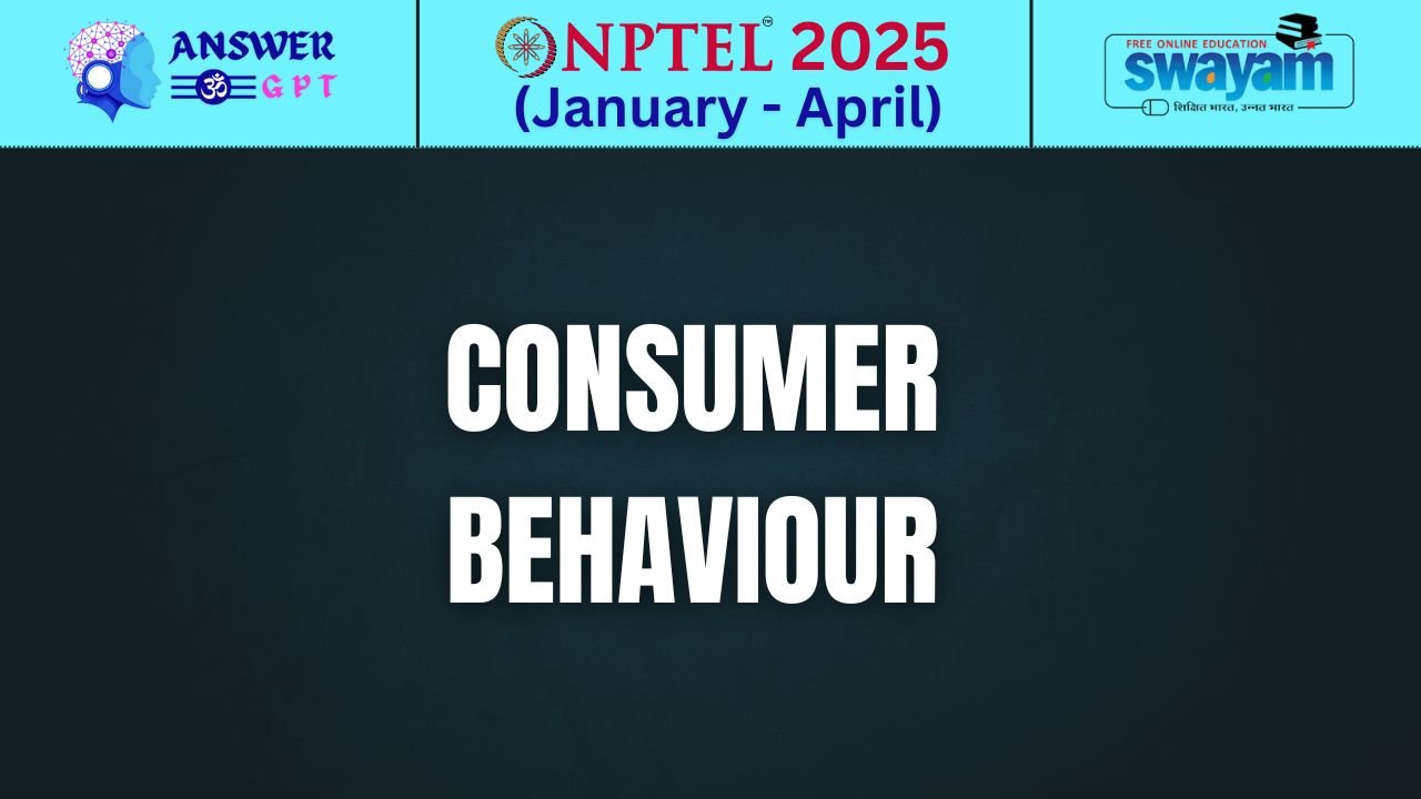 [Week 1-8] NPTEL Consumer Behaviour Assignment Answers 2025