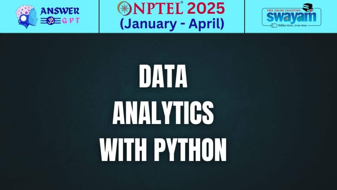 [Week 1-12] NPTEL Data Analytics with Python Assignment Answers 2025
