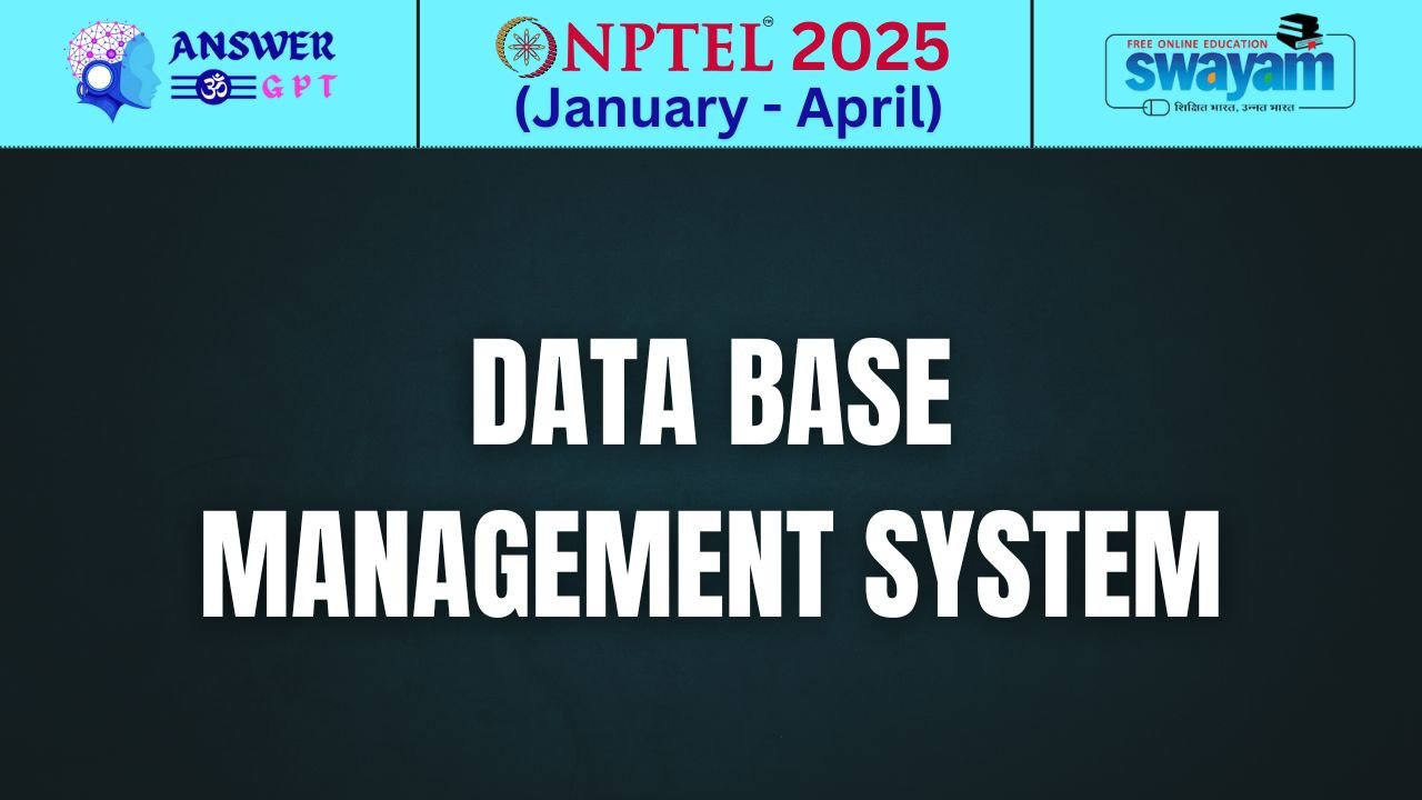 [Week 1-8] NPTEL Data Base Management System Assignment Answers 2025