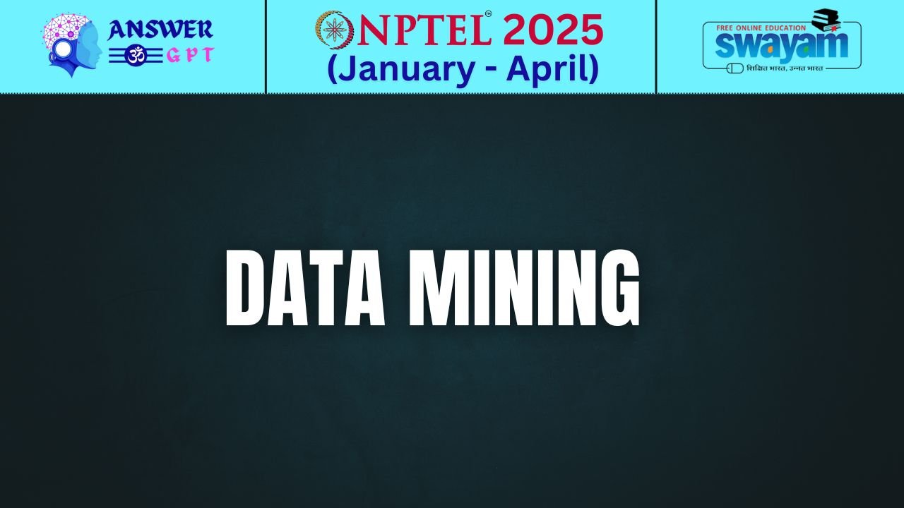 [Week 1-8] NPTEL Data Mining Assignment Answers 2025