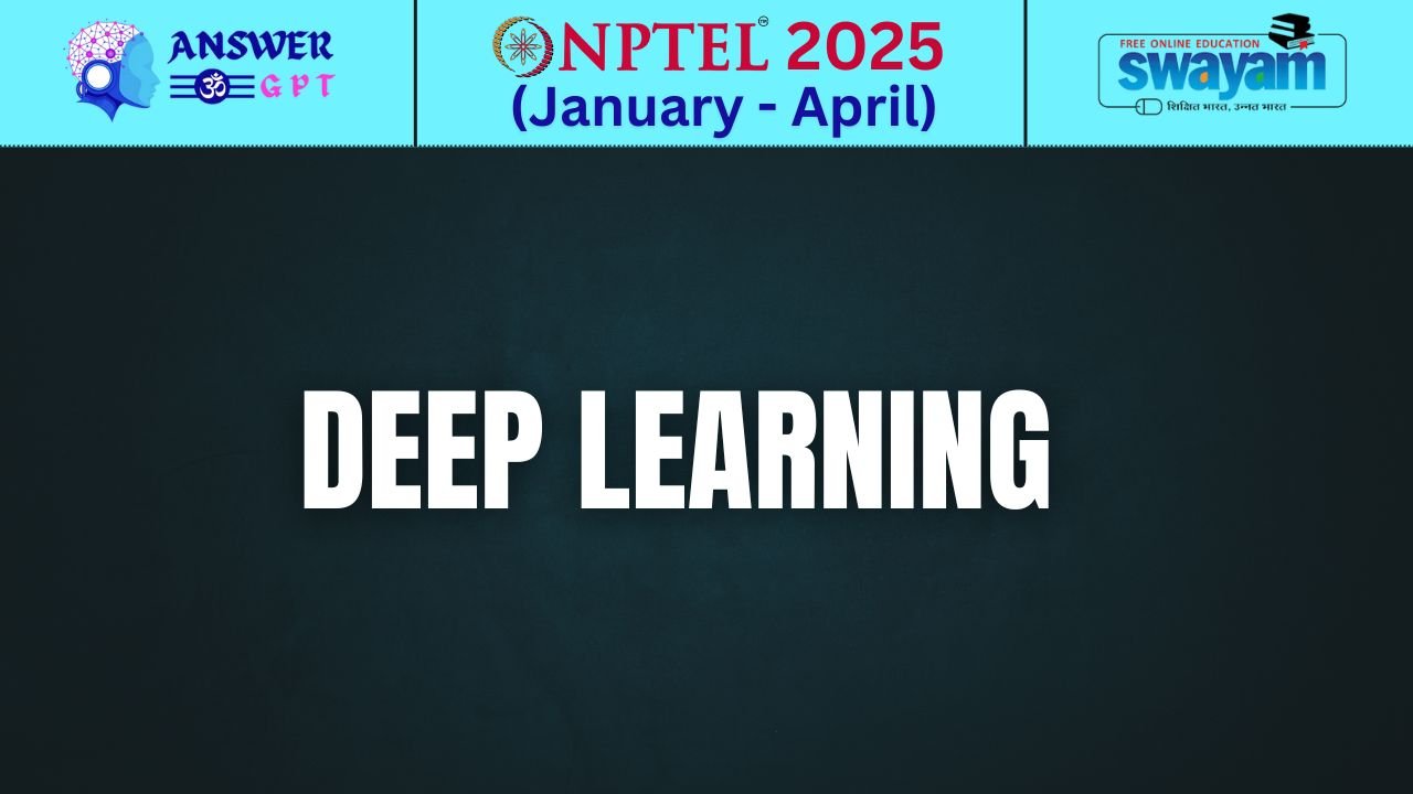 [Week 1-12] NPTEL Deep Learning Assignment Answers 2025